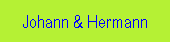 Johann & Hermann